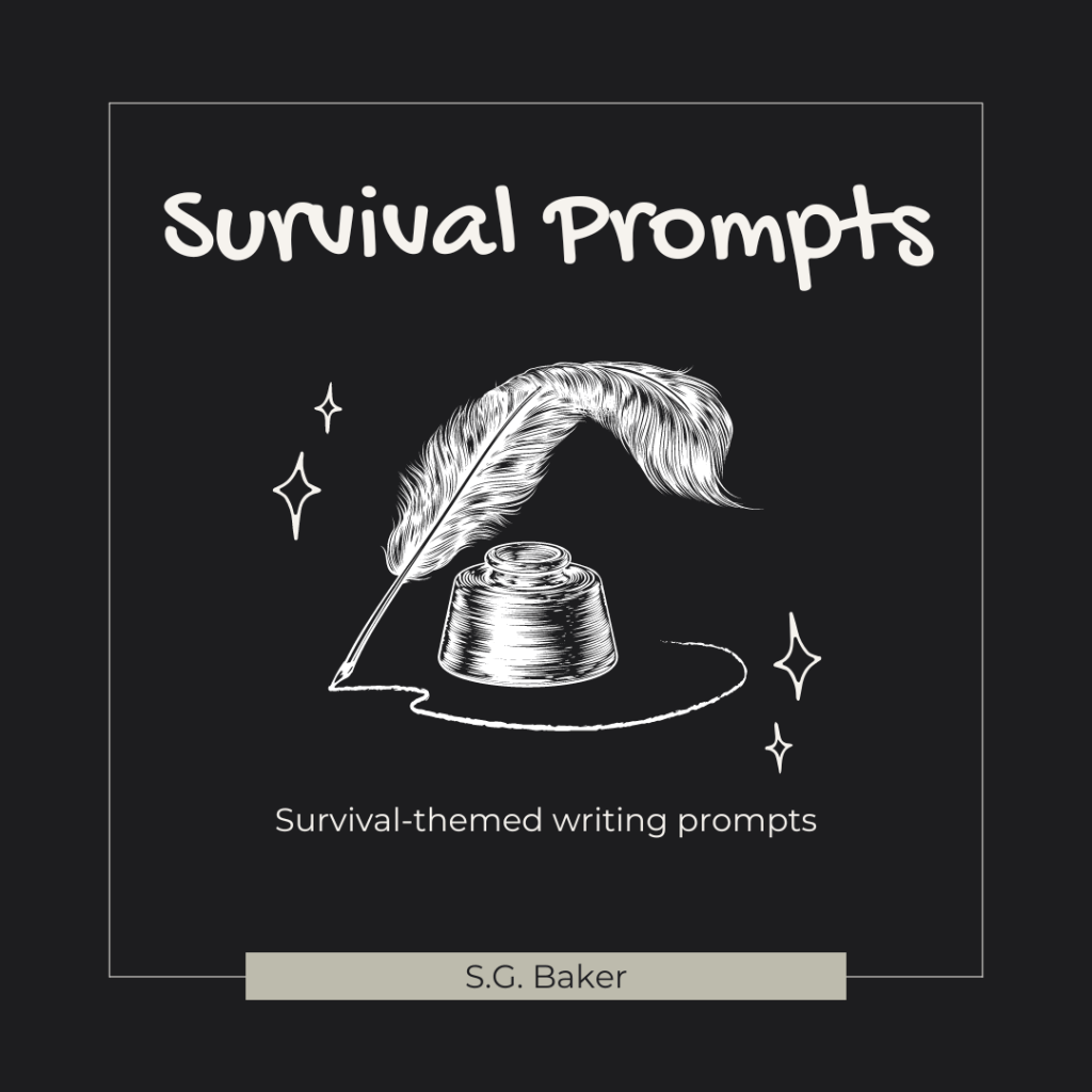 Survival Prompts. Survival-themed writing prompts by S.G. Baker. 